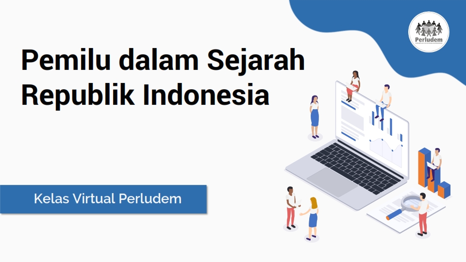 Read more about the article Materi Presentasi Kelas Virtual Perludem Sesi “Pemilu dalam Sejarah Republik Indonesia”