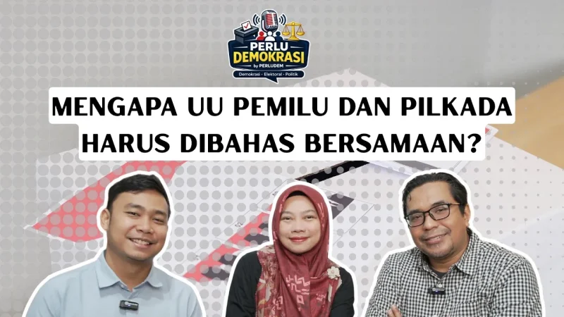 Episode 02 | Podcast PerluDemokrasi: Mengapa UU Pemilu dan Pilkada Harus Dibahas Bersamaan?